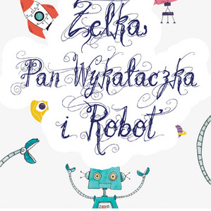 Żelka, Pan Wykałączka i Robot - spektakl dla dzieci