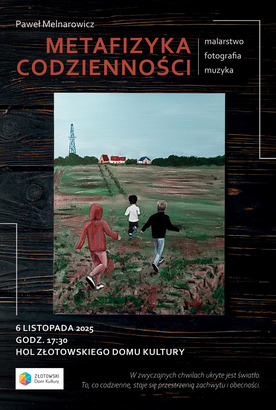 Paweł Melnarowicz. Metafizyka codzienności. Malarstwo, fotografia, muzyka. 